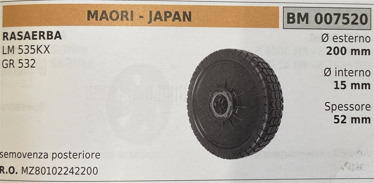 BRUMAR RUOTA RASAERBA MAORI - JAPAN  RASAERBA LM 535KX  GR 532  semovenza posteriore Ø esterno 200 mm Ø interno 15mm spessore 52 mm  R.O. MZ80102242200