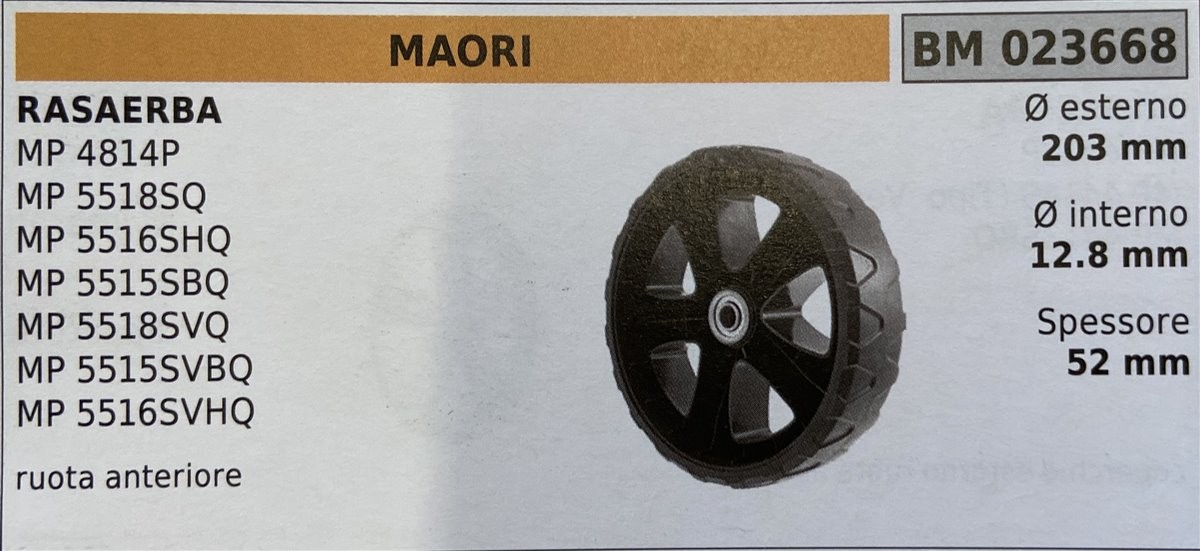 BRUMAR RUOTA RASAERBA MAORI  RASAERBA MP 4814P MP 5518SQ MP 5516SHQ MP 5515SBQ MP 5518SVQ MP 5515SVBQ MP 5516SVHQ  ruota anteriore Ø esterno 203 mm Ø interno 12.8 mm spessore 52 mm  R.O. -