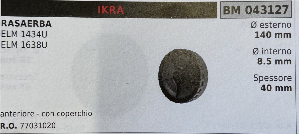 BRUMAR RUOTA RASAERBA IKRA  RASAERBA ELM 1434U ELM 1638U   anteriore - con coperchio Ø esterno 140 mm Ø interno 8.5 mm spessore 40 mm  R.O. 77031020