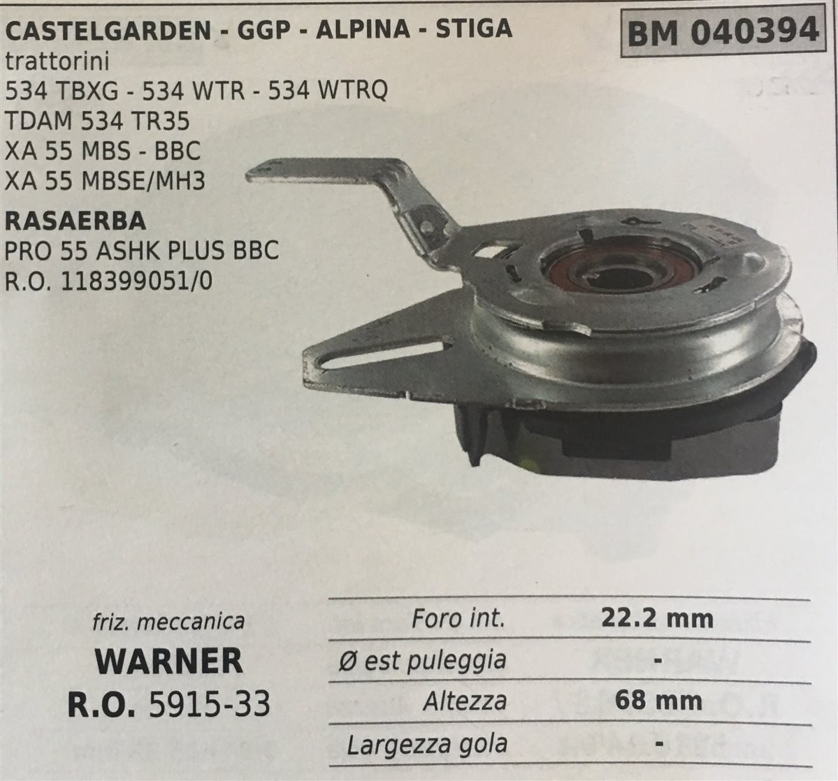 FRIZIONE MECCANICA BRUMAR WARNER CASTELGARDEN - GGP - ALPINA - STIGA trattorini 534 TBXG - 534 WTR - 534 WTRQ TDAM 534 TR35 XA 55 MBS - BBC XA 55 MBSE/MH3 RASAERBA PRO 55 ASHK PLUS BBC R.O. 118399051/0    foro int. 22.2 mm Ø est puleggia - altezza 68 mm 