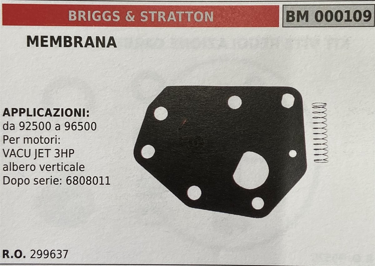 BRUMAR MEMBRANA/KIT RIPARAZIONE BRIGGS & STRATTON  MEMBRANA  APPLICAZIONI: da 92500 a 96500 per motori: VACU JET 3HP albero verticale dopo serie: 6808011   R.O. 299637