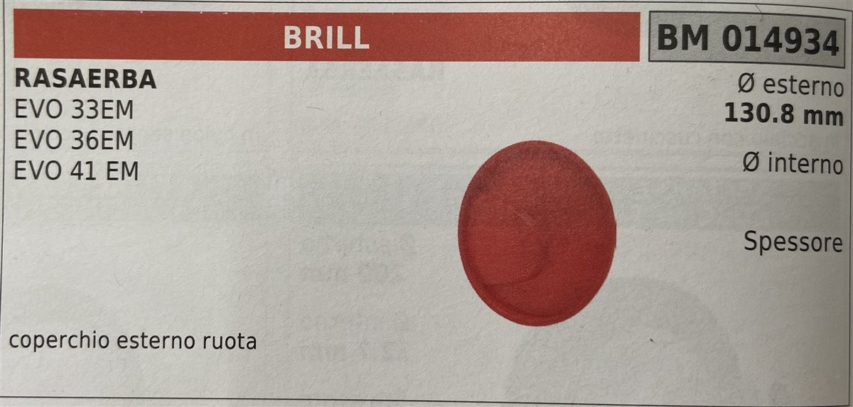 BRUMAR RUOTA RASAERBA  BRILL  RASAERBA EVO 33EM EVO 36EM EVO 41 EM  coperchio esterno ruota Ø esterno 130.8 mm Ø interno - spessore -  R.O. -