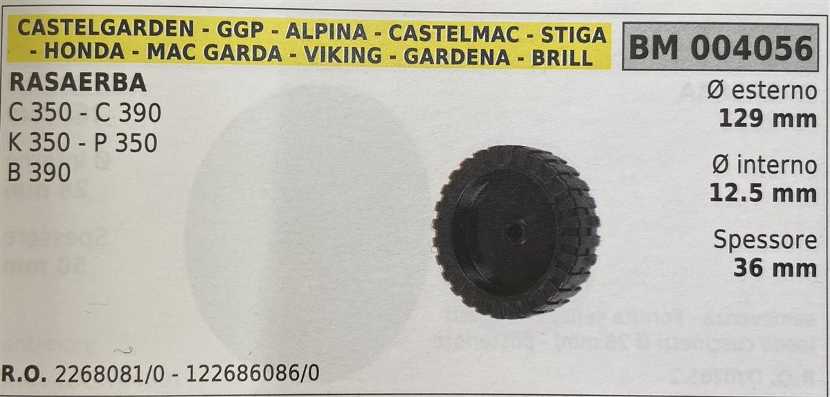 BRUMAR RUOTA RASAERBA CASTELGARDEN - GGP - ALPINA - CASTELMAC - STIGA - HONDA - MAC GARDA - VIKING - GARENA - BRILL  RASAERBA C 350 - C 390 K 350 - P 350 B 390  Ø esterno 129 mm Ø interno 12.5 mm spessore 36 mm  R.O. 2268081/0 - 122686086/0