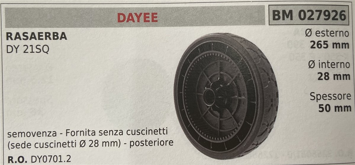 BRUMAR RUOTA RASAERBA DAYEE  RASAERBA DY 21SQ  semovenza - fornita senza cuscinetti (sede cuscinetti Ø 28 mm) - posteriore Ø esterno 265 mm Ø interno 28 mm spessore 50 mm  R.O. DY0701.2